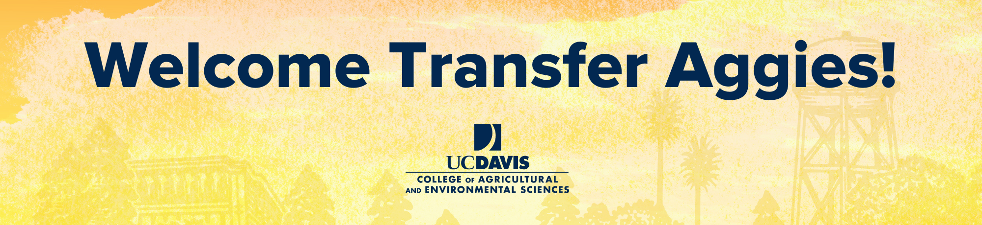 Welcome Transfer Aggies! UC Davis College of Agricultural and Environmental Sciences logo